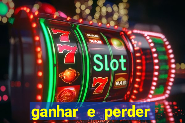 ganhar e perder faz parte do jogo frases